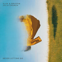 Alok & Gryffin & Julia Church - Never Letting Go