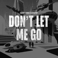 ТОП Чарт песни Don't Let Me Go - danny chris & SICKOTOY